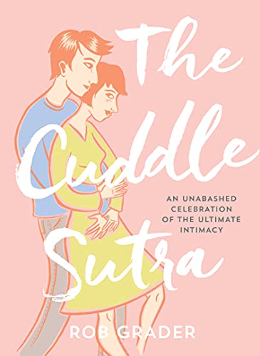 Stock image for The Cuddle Sutra: 50 Cuddle Positions to Enhance Intimacy and Express Affection (Romantic and Sexy Gifts for Boyfriend or Girlfriend, Husband or Wife, Bachelorette Party Gifts) for sale by Jenson Books Inc