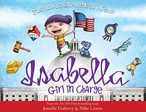 Stock image for Isabella: Girl in Charge: An Empowering Politics Book For Kids (Includes An American History Timeline Of Women In Politics With Biographies) for sale by MusicMagpie