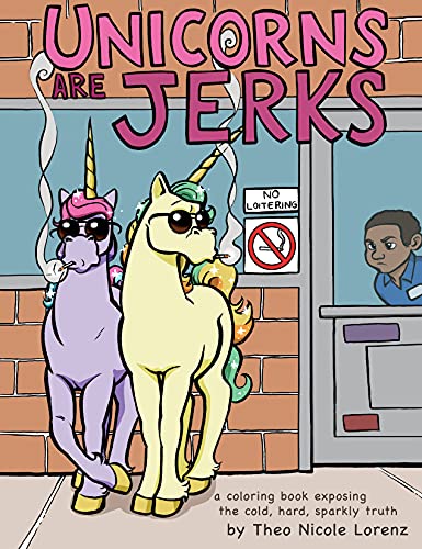 Beispielbild fr Unicorns Are Jerks: A Coloring Book Exposing the Cold, Hard, Sparkly Truth zum Verkauf von SecondSale