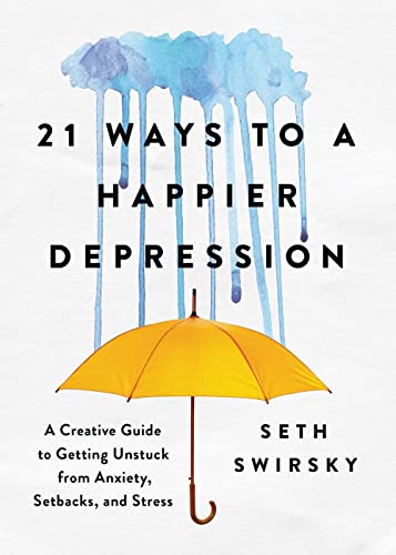 Beispielbild fr 21 Ways to a Happier Depression: A Creative Guide to Getting Unstuck from Anxiety, Setbacks, and Stress (Mental Health Gift for Loved Ones) zum Verkauf von ZBK Books