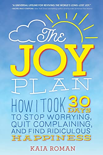 Stock image for The Joy Plan: How I Took 30 Days to Stop Worrying, Quit Complaining, and Find Ridiculous Happiness for sale by SecondSale