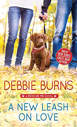 9781492650836: A New Leash on Love: A Small Town Romance Between a Single Father and a Woman Determined to Rescue His Heart Right Alongside the Stray Animals in Need of Shelter (Rescue Me, 1)