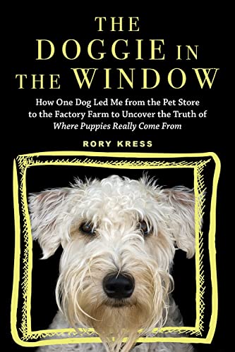 Imagen de archivo de The Doggie in the Window: How One Dog Led Me from the Pet Store to the Factory Farm to Uncover the Truth of Where Puppies Really Come From a la venta por ZBK Books