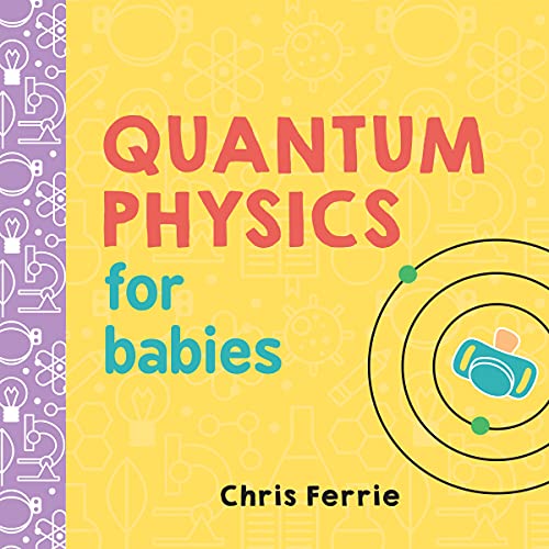 Beispielbild fr Quantum Physics for Babies: The Perfect Physics Gift and STEM Learning Book for Babies from the #1 Science Author for Kids (Baby University) zum Verkauf von Gulf Coast Books