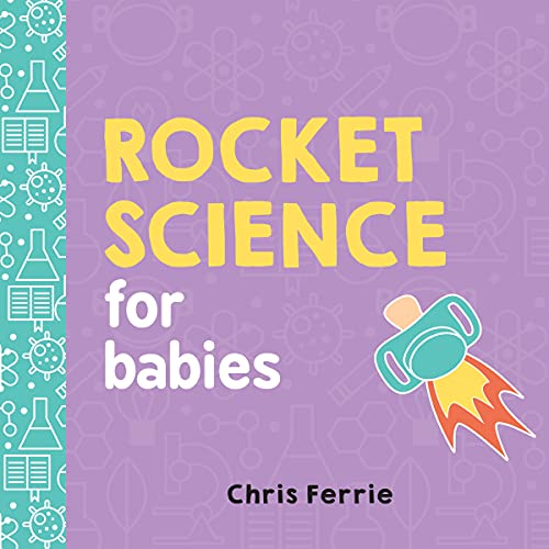 Beispielbild fr Rocket Science for Babies: A Fun Space and Science Learning Gift for Babies or White Elephant Gift for Adults from the #1 Science Author for Kids (Baby University) zum Verkauf von Orion Tech