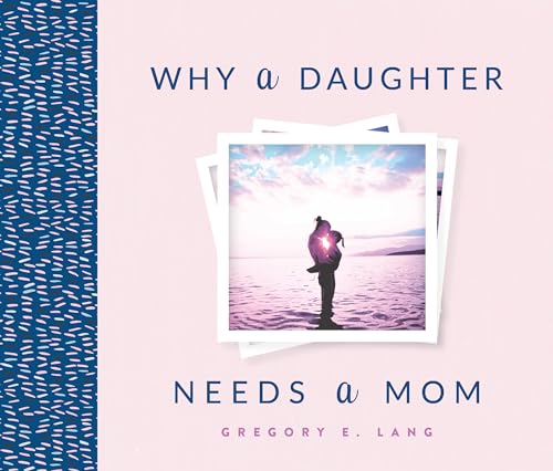 Stock image for Why a Daughter Needs a Mom: The Perfect Gift for Mom to Celebrate the Bond Between Mothers and Daughters for sale by SecondSale