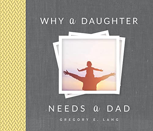 Imagen de archivo de Why a Daughter Needs a Dad: A Unique and Thoughtful Gift for Dads or Daughters (Sweet Gift for Fathers) a la venta por Dream Books Co.