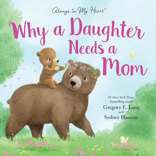 9781492667810: Why a Daughter Needs a Mom: Celebrate Your Special Mother Daughter Bond this Mother's Day with this Heartwarming Picture Book! (Always in My Heart)
