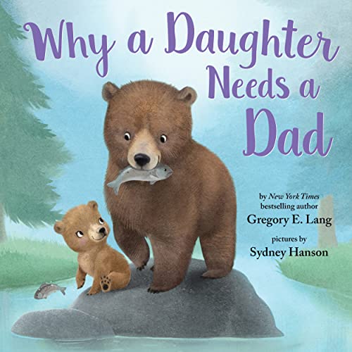 Stock image for Why a Daughter Needs a Dad: Celebrate Your Father Daughter Bond with this Special Picture Book! (Always in My Heart) for sale by Decluttr