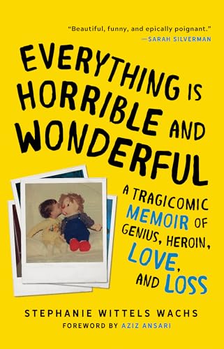 Stock image for Everything Is Horrible and Wonderful: A Tragicomic Memoir of Genius, Heroin, Love and Loss for sale by HPB-Diamond
