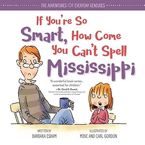Imagen de archivo de If You're So Smart, How Come You Can't Spell Mississippi: An Encouraging Book About Dyslexia and Growth Mindset for Kids and Resource for Teachers and Parents (The Adventures of Everyday Geniuses) a la venta por Dream Books Co.