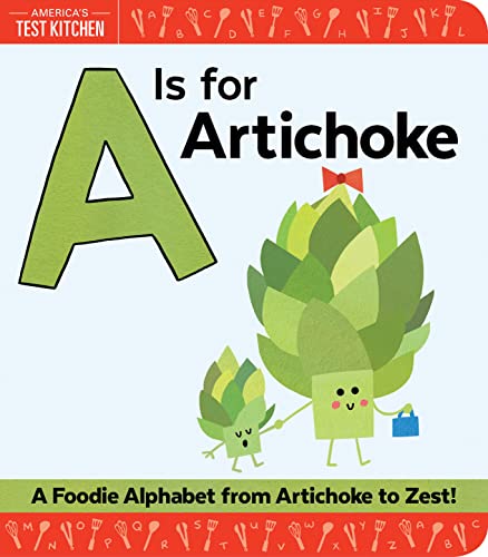 Beispielbild fr A Is for Artichoke: An ABC Book of Food, Kitchens, and Cooking from Artichoke to Zest (America's Test Kitchen Kids, Stocking Stuffer for Babies and Toddlers) zum Verkauf von Gulf Coast Books
