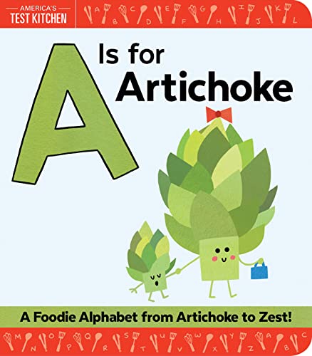 Stock image for A Is for Artichoke: An ABC Book of Food, Kitchens, and Cooking from Artichoke to Zest (America's Test Kitchen Kids, Stocking Stuffer for Babies and Toddlers) for sale by Your Online Bookstore