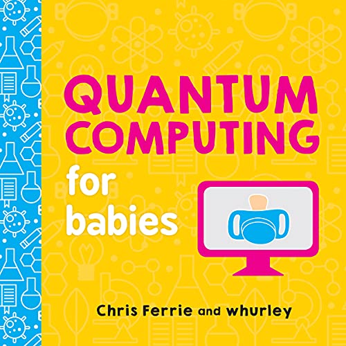 Imagen de archivo de Quantum Computing for Babies: A Programming and Coding Math Book for Little Ones and Math Lovers from the #1 Science Author for Kids (STEM Gift for Kids) (Baby University) a la venta por Goodwill of Colorado