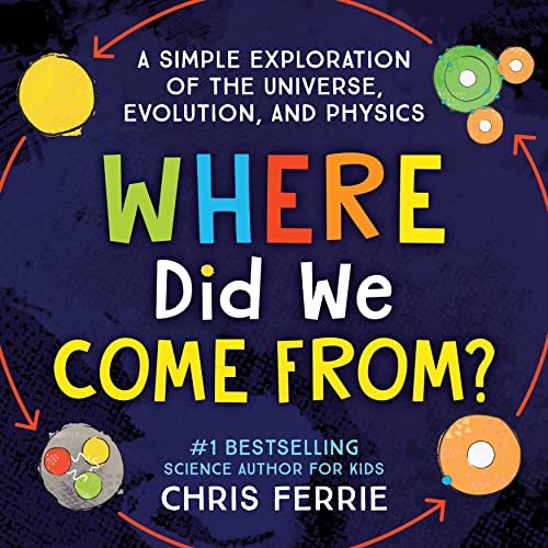 Imagen de archivo de Where Did We Come From?: A Simple Exploration of the Universe, Evolution, and Physics a la venta por ThriftBooks-Atlanta