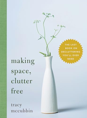 Stock image for Making Space, Clutter Free: The Last Book on Decluttering Youll Ever Need (Tidy Up Your Home, Find Personal Purpose, and Enjoy Inner Confidence, Self Help Book) for sale by Goodwill Books