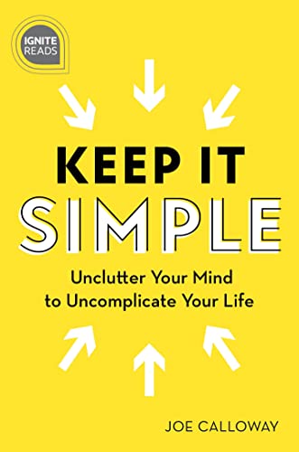 9781492675471: Keep It Simple: Unclutter Your Mind to Uncomplicate Your Life: 0 (Ignite Reads)