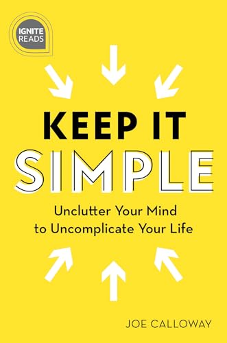 Stock image for Keep It Simple: Unclutter Your Mind to Uncomplicate Your Life (Ignite Reads) for sale by SecondSale