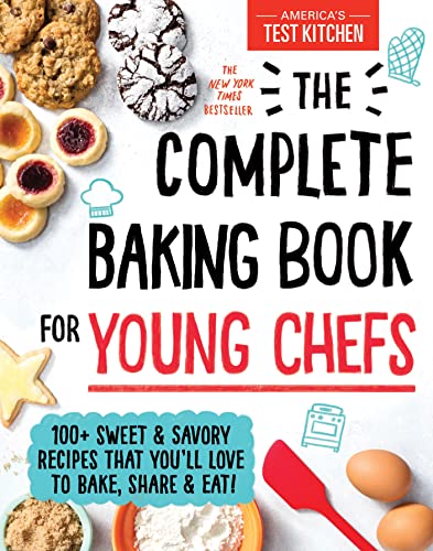 9781492677697: The Complete Baking Book for Young Chefs: 100+ Sweet and Savory Recipes that You'll Love to Bake, Share and Eat!