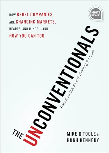 Beispielbild fr The Unconventionals : How Rebel Companies Are Changing Markets, Hearts, and Minds--And How You Can Too zum Verkauf von Better World Books