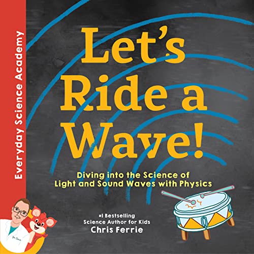 Imagen de archivo de Let's Ride a Wave!: Diving into the Science of Light and Sound Waves with Physics (Everyday Science Academy) a la venta por SecondSale