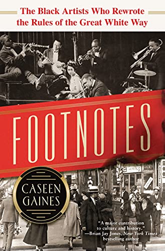 Stock image for Footnotes: The Black Artists Who Rewrote the Rules of the Great White Way (The Sparkling Story of Broadway's Black History Heartbreaks and Triumph) for sale by SecondSale