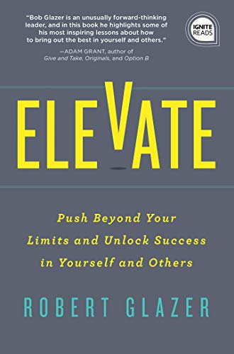 Beispielbild fr Elevate : Push Beyond Your Limits and Unlock Success in Yourself and Others zum Verkauf von Better World Books
