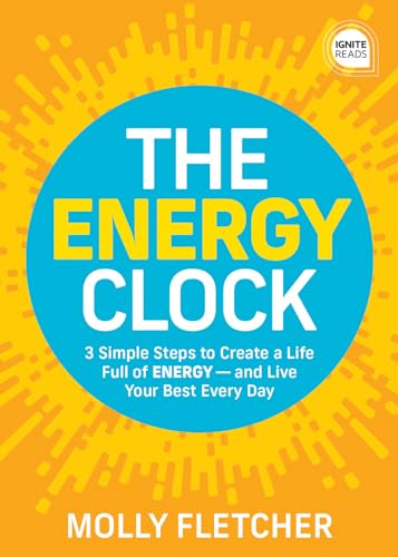 9781492691501: The Energy Clock: 3 Simple Steps to Create a Life Full of ENERGY ― and Live Your Best Every Day (Ignite Reads)