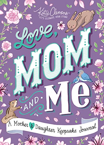 9781492693581: Love, Mom And Me: A Guided Journal For Mother And Daughter (The Perfect Mother’s Day Gift And Easter Basket Stuffer)