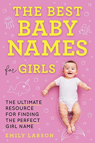 Beispielbild fr The Best Baby Names for Girls : The Ultimate Resource for Finding the Perfect Girl Name zum Verkauf von Better World Books