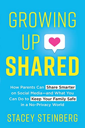 Beispielbild fr Growing up Shared : How Parents Can Share Smarter on Social Media-And What You Can Do to Keep Your Family Safe in a No-Privacy World zum Verkauf von Better World Books