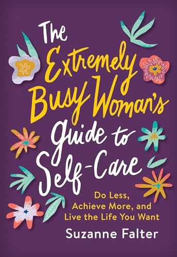 Beispielbild fr The Extremely Busy Woman's Guide to Self-Care: Do Less, Achieve More, and Live the Life You Want (Self-Help Workbook for Stress Relief and Mental Health) zum Verkauf von ICTBooks