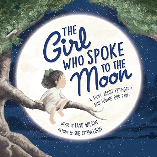 Stock image for The Girl Who Spoke to the Moon: A Story about Friendship and Loving Our Earth for sale by ThriftBooks-Atlanta