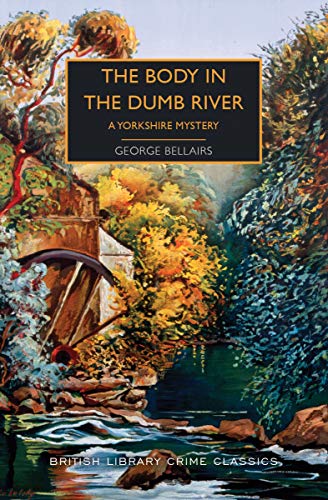 Beispielbild fr The Body in the Dumb River: A Yorkshire Mystery (British Library Crime Classics) zum Verkauf von HPB-Emerald