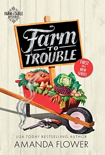 Beispielbild fr Farm to Trouble: An Organic Cozy Mystery zum Verkauf von Wonder Book