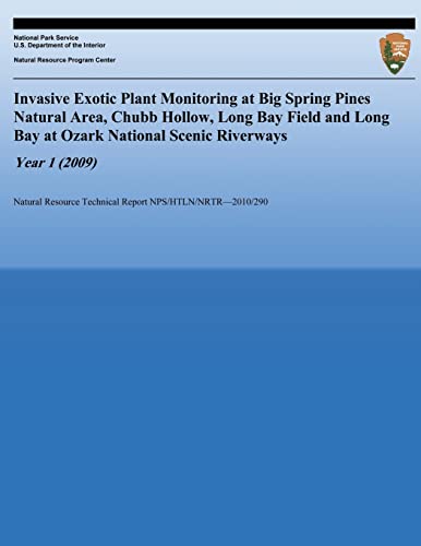 Stock image for Invasive Exotic Plant Monitoring at Big Spring Pines Natural Area, Chubb Hollow, Long Bay Field and Long Bay at Ozark National Scenic Riverways, Year . Technical Report NPS/HTLN/NRTR?2010/290) for sale by Lucky's Textbooks
