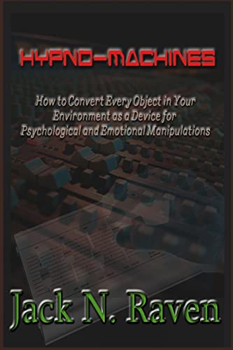 Imagen de archivo de Hypno Machines - How To Convert Every Object In Your Environment As a Device For Psychological and Emotional Manipulations! a la venta por THE SAINT BOOKSTORE