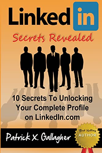 Stock image for LinkedIn Secrets Revealed: 10 Secrets To Unlocking Your Complete Profile on LinkedIn.com for sale by WorldofBooks