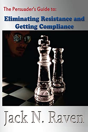 Imagen de archivo de The Persuader's Guide To Eliminating Resistance And Getting Compliance a la venta por Revaluation Books