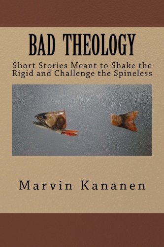 Beispielbild fr Bad Theology: Short Stories Meant to Shake the Rigid and Challenge the Spineless zum Verkauf von Revaluation Books
