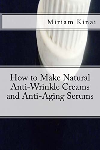 9781492709695: How to Make Natural Anti-Wrinkle Creams and Anti-Aging Serums