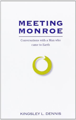 Meeting Monroe: Conversations With A Man Who Came To Earth