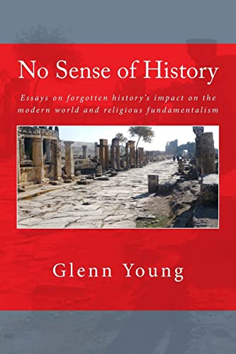 Imagen de archivo de No Sense of History: Why We Have Such A Hard Time Understanding the Present and Potential Future a la venta por Half Price Books Inc.