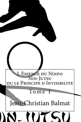 9781492719229: L Essence du Ninpo Nin-Jutsu ou le Principe d Invisibilite. Tome 1: Derriere le brouillard d'illusions, il existe une verite parfois difficile a ... 3 (Les trois visages de l'Homme Spirituel)