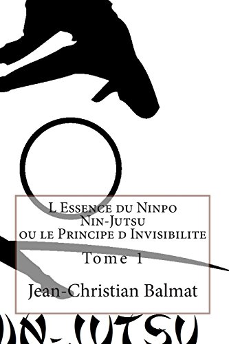 9781492719229: L Essence du Ninpo Nin-Jutsu ou le Principe d Invisibilite. Tome 1: Derriere le brouillard d'illusions, il existe une verite parfois difficile a ... qui semblent avoir des effets surnaturels.