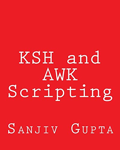 9781492723493: KSH and AWK Scripting: Mastering Shell Scripting For Unix and Linux Environments