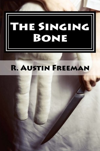 9781492723578: The Singing Bone: (The Adventures of Dr. Thorndyke)