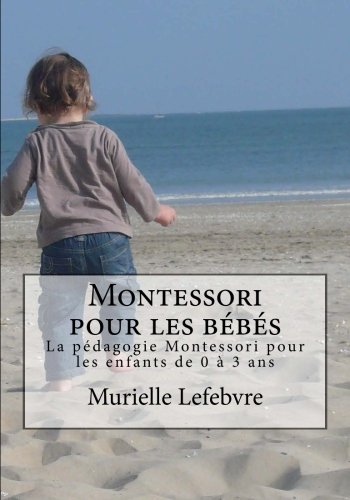 Stock image for Montessori pour les bbs - Editions couleurs: La pdagogie Montessori pour les enfants de 0  3 ans for sale by medimops