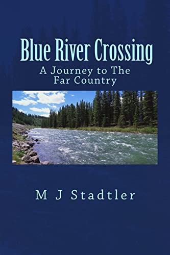 Stock image for Blue River Crossing: A Journey to The Far Country for sale by Global Bookshop
