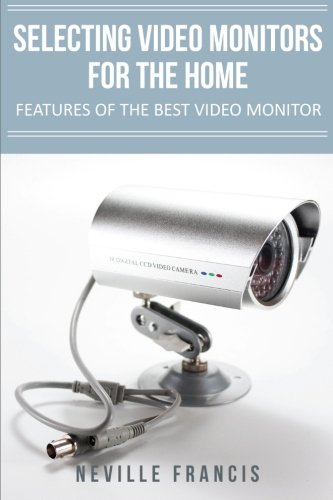 Stock image for Selecting Video Monitors For The Home: Features Of The Best Video Monitor for sale by Revaluation Books